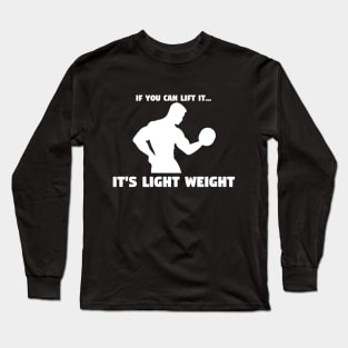 If You Can Lift It, It's Light Weight - Funny Gym and Workout Design Long Sleeve T-Shirt